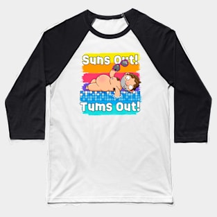 Suns out! Tums out! Baseball T-Shirt